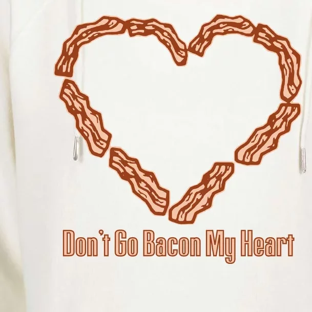 Don't Go Bacon My Heart Womens Funnel Neck Pullover Hood