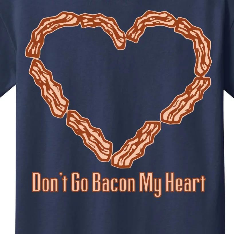 Don't Go Bacon My Heart Kids T-Shirt