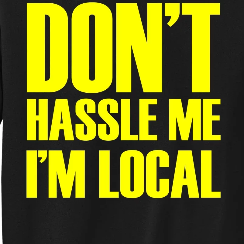 Don't Hassle Me I'm Local Funny Spring Break Beach Surfing Tall Sweatshirt