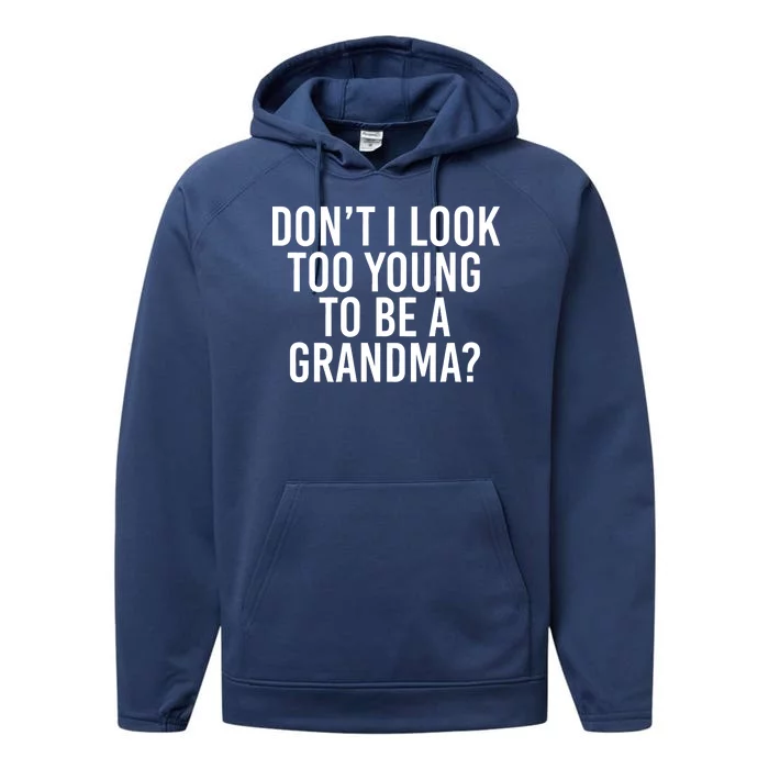 Don't I look Too Young To Be A Grandma Performance Fleece Hoodie