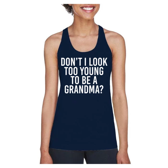 Don't I look Too Young To Be A Grandma Women's Racerback Tank