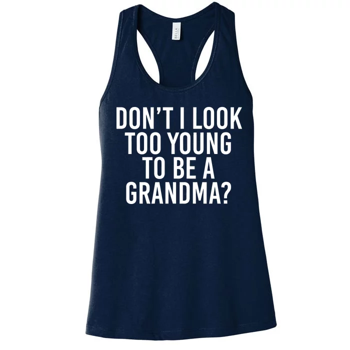 Don't I look Too Young To Be A Grandma Women's Racerback Tank