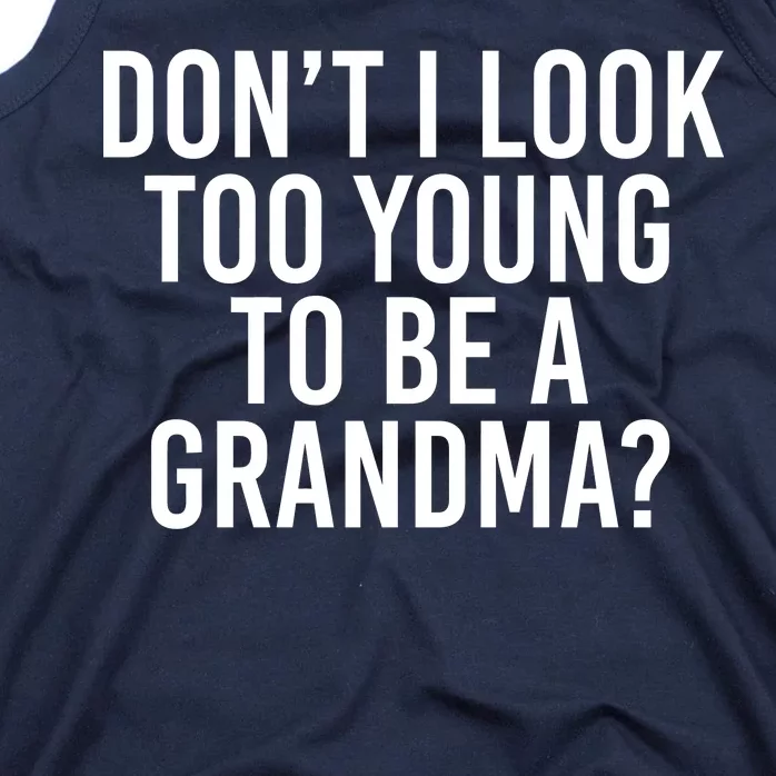 Don't I look Too Young To Be A Grandma Tank Top