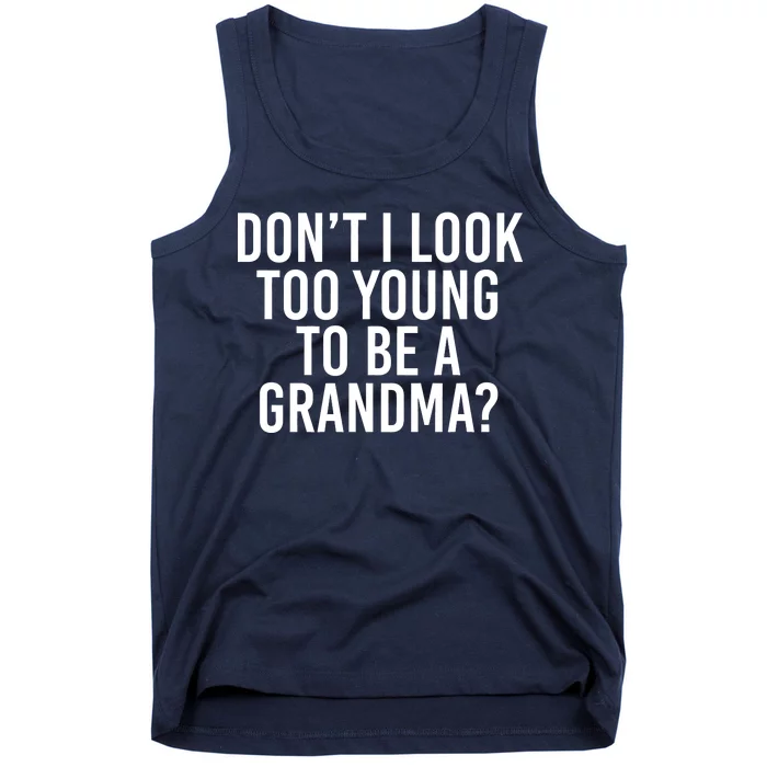 Don't I look Too Young To Be A Grandma Tank Top