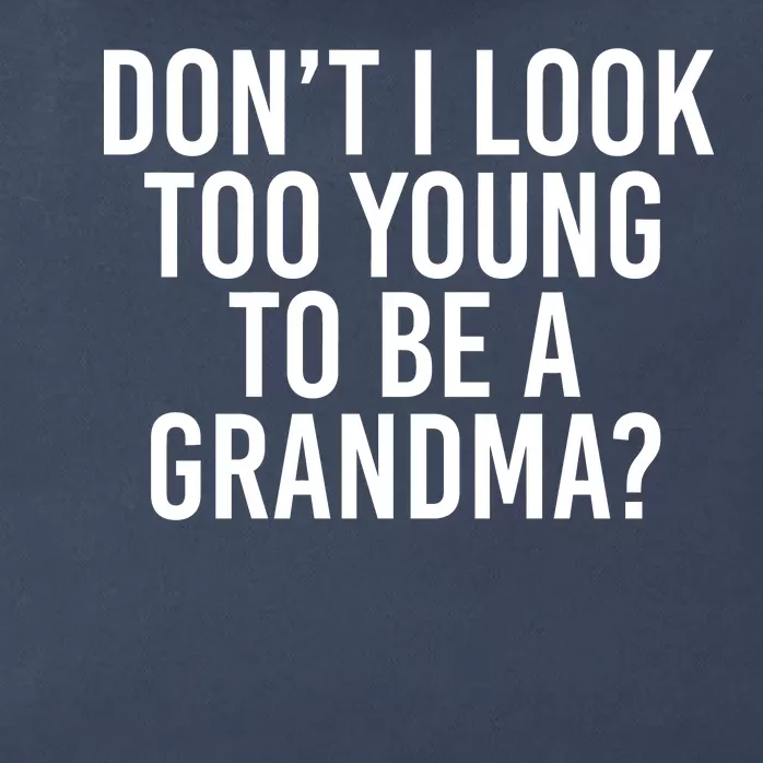 Don't I look Too Young To Be A Grandma Zip Tote Bag