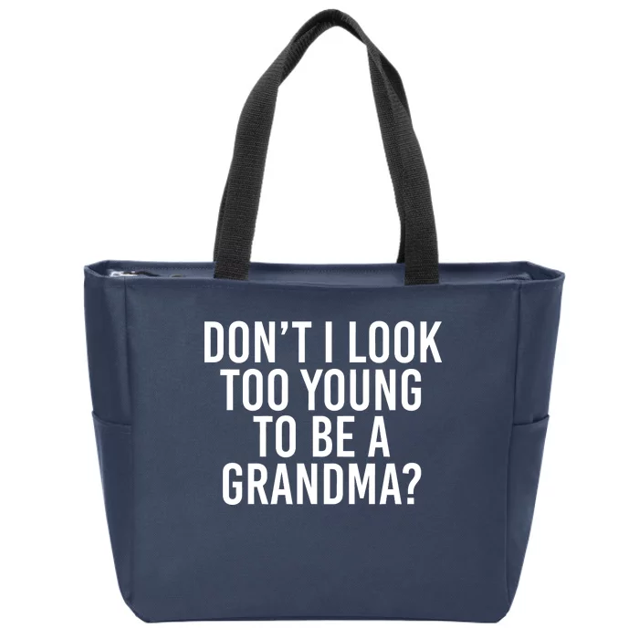 Don't I look Too Young To Be A Grandma Zip Tote Bag