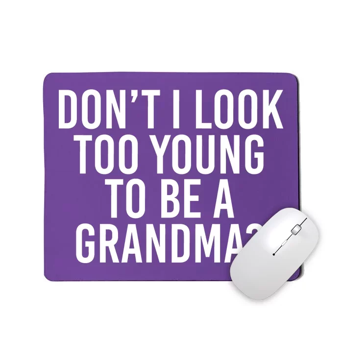 Don't I look Too Young To Be A Grandma Mousepad