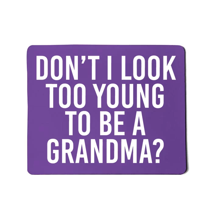 Don't I look Too Young To Be A Grandma Mousepad