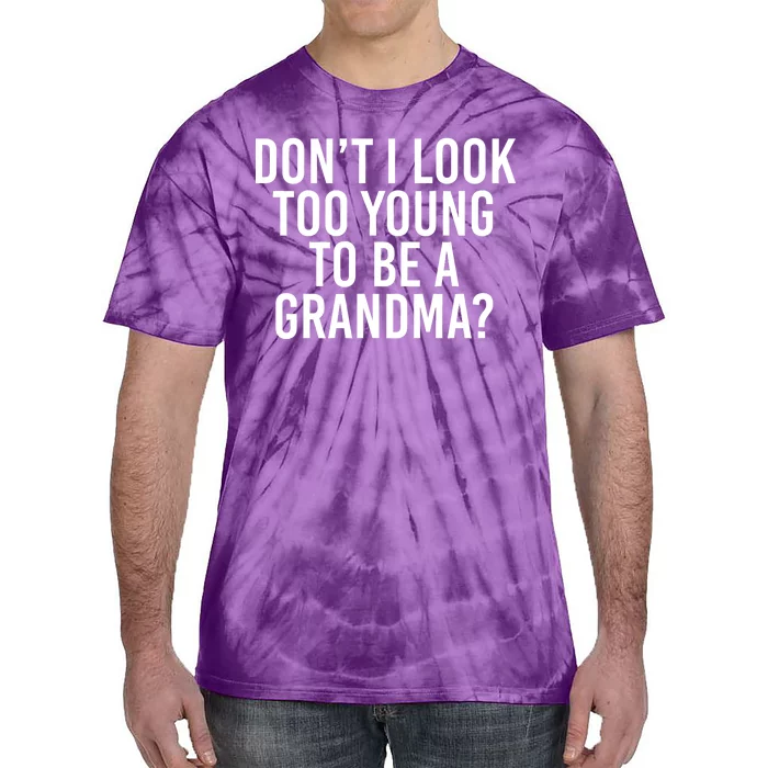 Don't I look Too Young To Be A Grandma Tie-Dye T-Shirt