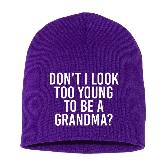 Don't I look Too Young To Be A Grandma Short Acrylic Beanie