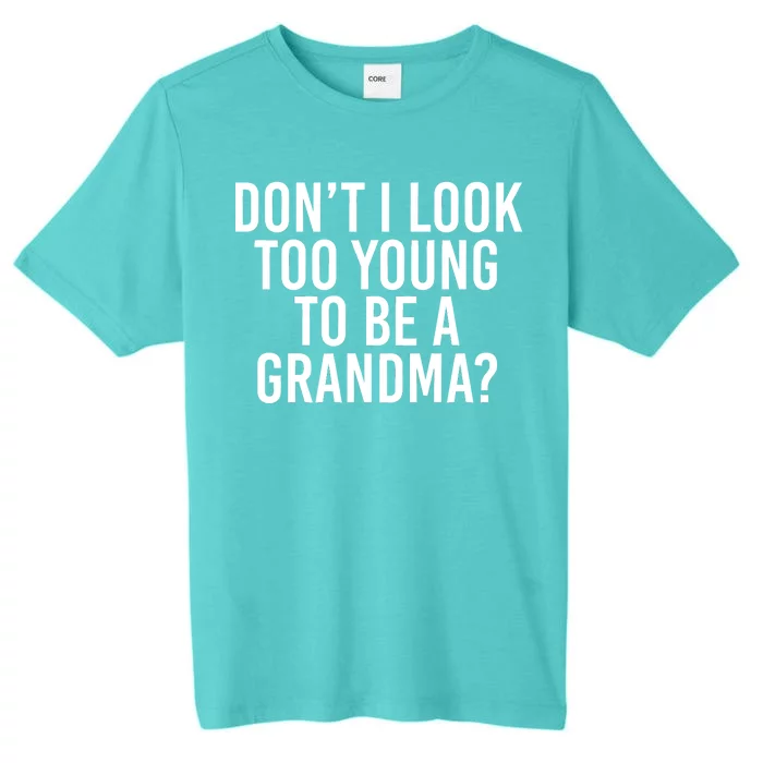 Don't I look Too Young To Be A Grandma ChromaSoft Performance T-Shirt