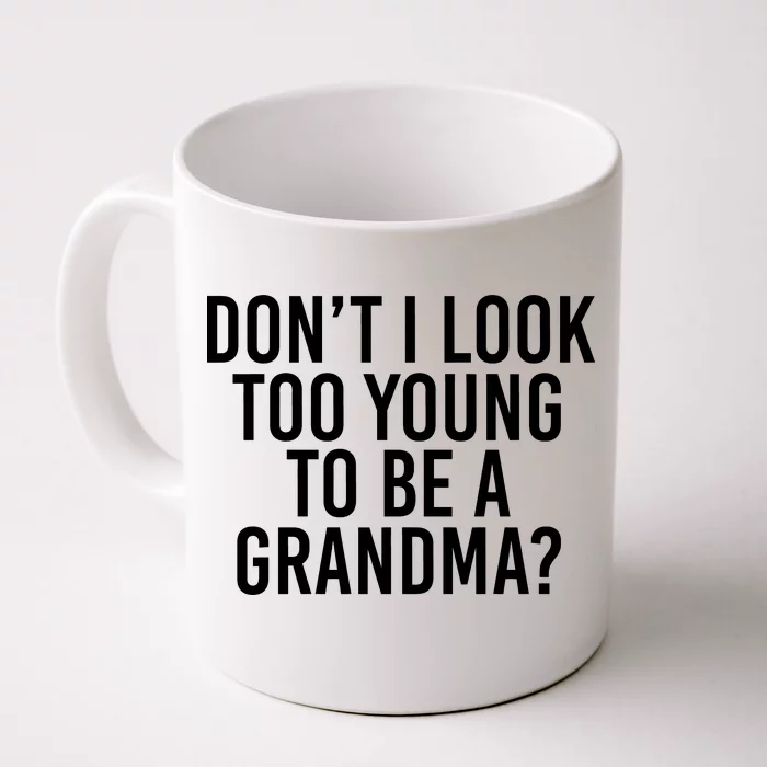 Don't I look Too Young To Be A Grandma Front & Back Coffee Mug