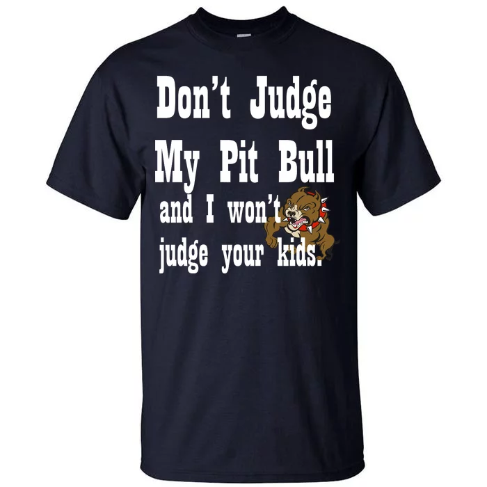 Don't Judge My Pit Bull Tall T-Shirt