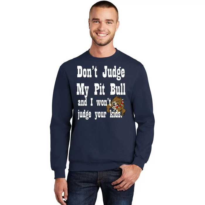 Don't Judge My Pit Bull Tall Sweatshirt