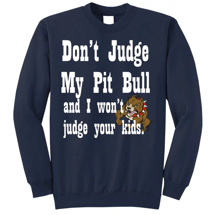 Don't Judge My Pit Bull Tall Sweatshirt