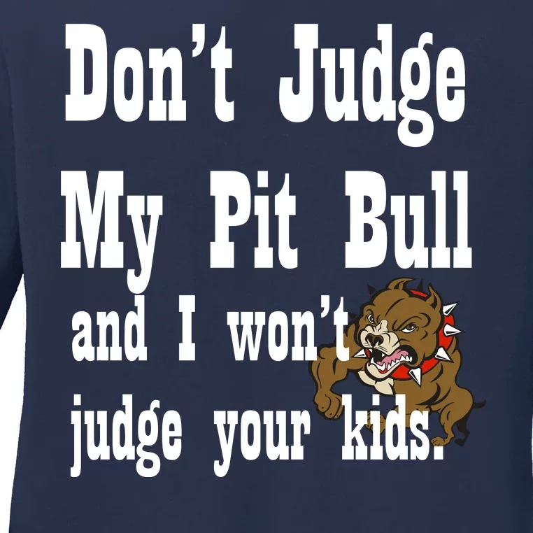 Don't Judge My Pit Bull Ladies Long Sleeve Shirt