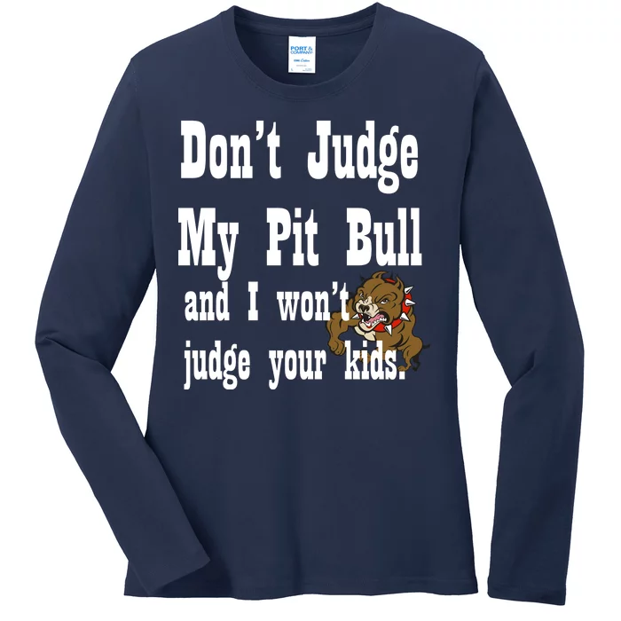 Don't Judge My Pit Bull Ladies Long Sleeve Shirt