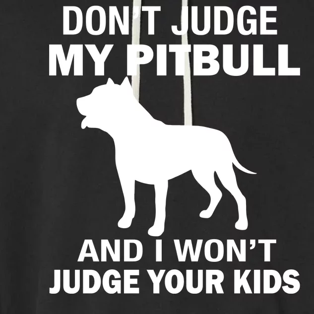 Don't Judge My Pitbull I Won't Judge Your Kids Garment-Dyed Fleece Hoodie