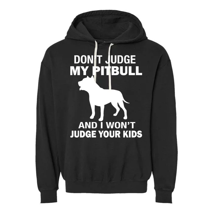 Don't Judge My Pitbull I Won't Judge Your Kids Garment-Dyed Fleece Hoodie