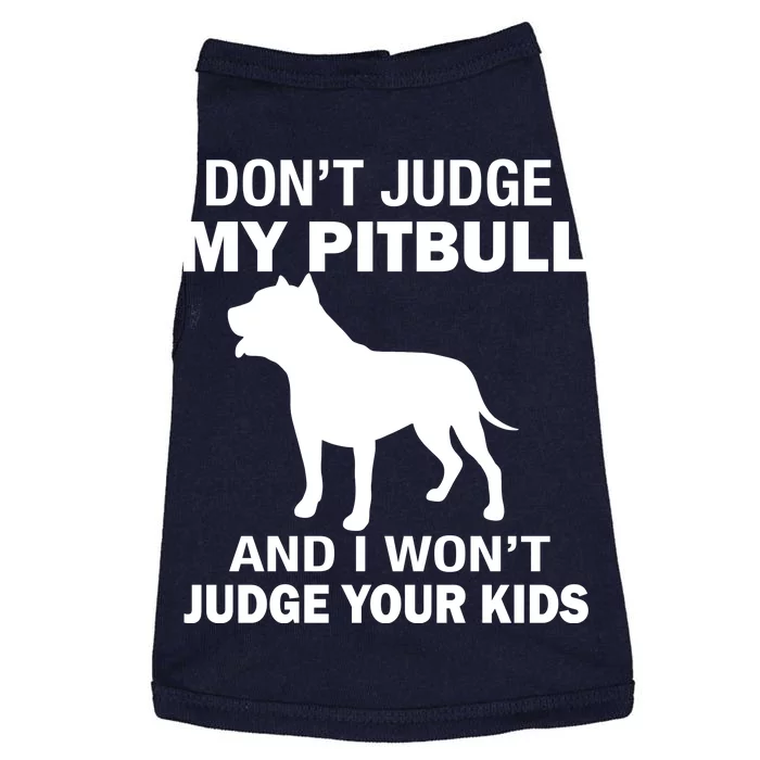 Don't Judge My Pitbull I Won't Judge Your Kids Doggie Tank