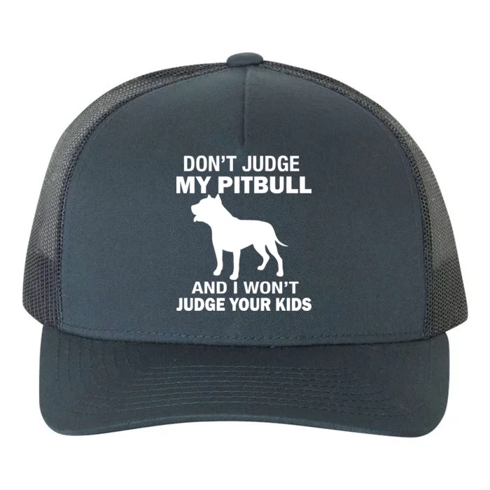 Don't Judge My Pitbull I Won't Judge Your Kids Yupoong Adult 5-Panel Trucker Hat