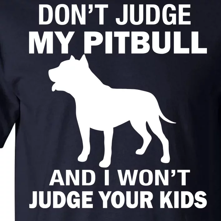 Don't Judge My Pitbull I Won't Judge Your Kids Tall T-Shirt