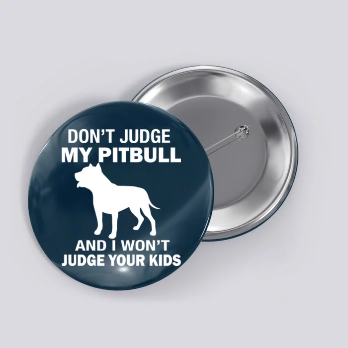 Don't Judge My Pitbull I Won't Judge Your Kids Button