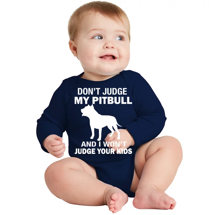 Don't Judge My Pitbull I Won't Judge Your Kids Baby Long Sleeve Bodysuit