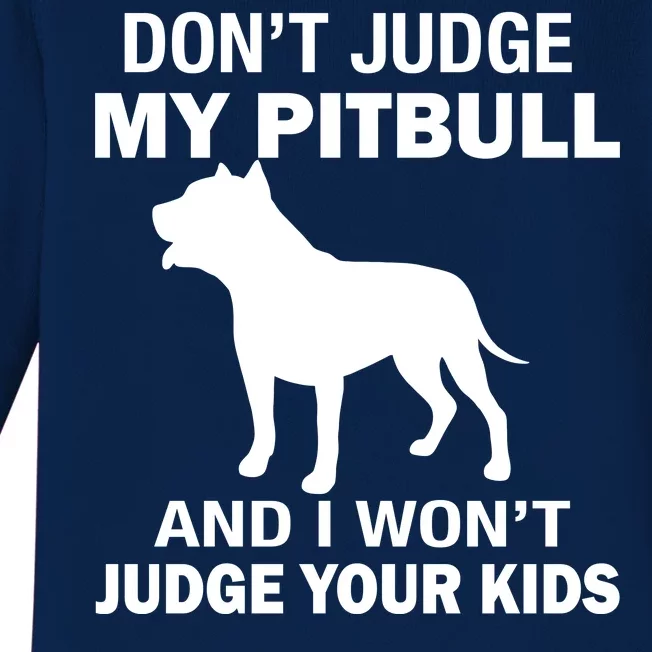 Don't Judge My Pitbull I Won't Judge Your Kids Baby Long Sleeve Bodysuit