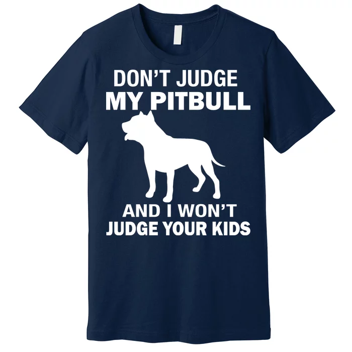 Don't Judge My Pitbull I Won't Judge Your Kids Premium T-Shirt