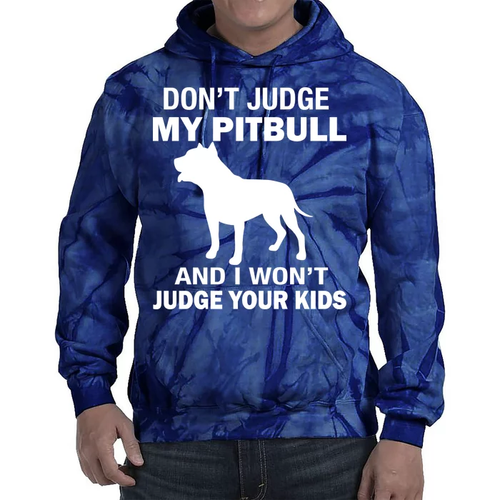 Don't Judge My Pitbull I Won't Judge Your Kids Tie Dye Hoodie