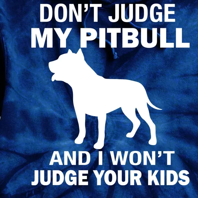 Don't Judge My Pitbull I Won't Judge Your Kids Tie Dye Hoodie