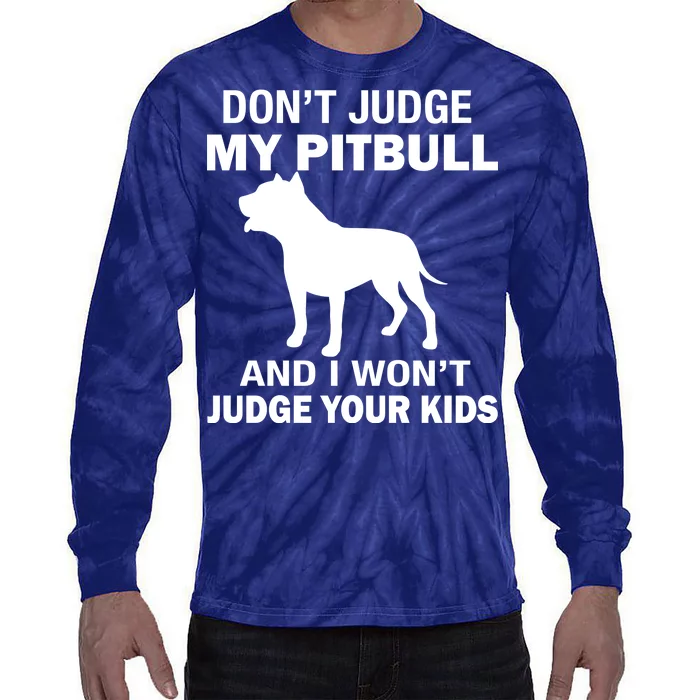 Don't Judge My Pitbull I Won't Judge Your Kids Tie-Dye Long Sleeve Shirt