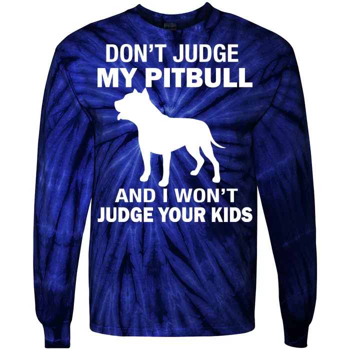 Don't Judge My Pitbull I Won't Judge Your Kids Tie-Dye Long Sleeve Shirt