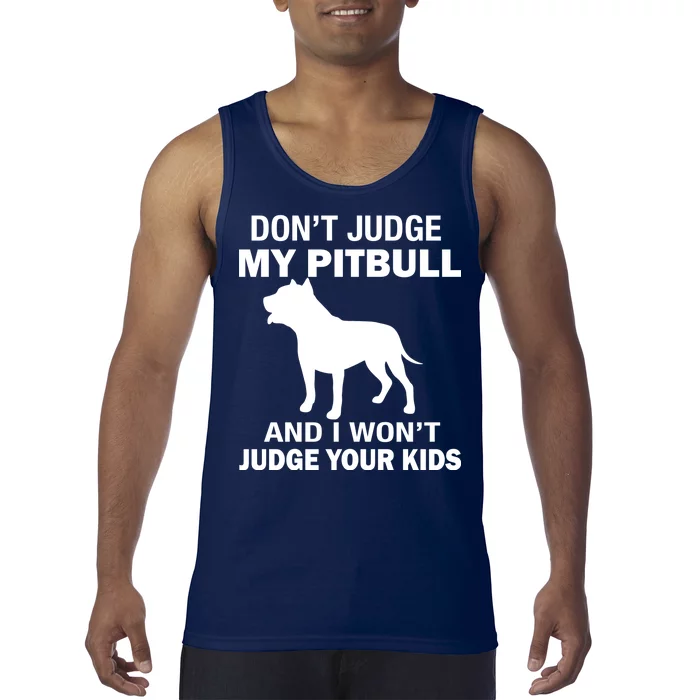 Don't Judge My Pitbull I Won't Judge Your Kids Tank Top