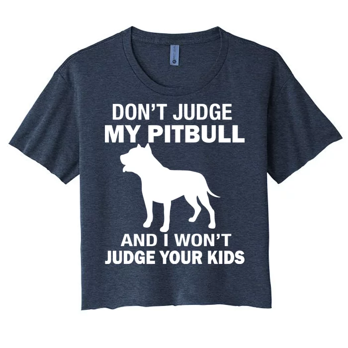 Don't Judge My Pitbull I Won't Judge Your Kids Women's Crop Top Tee