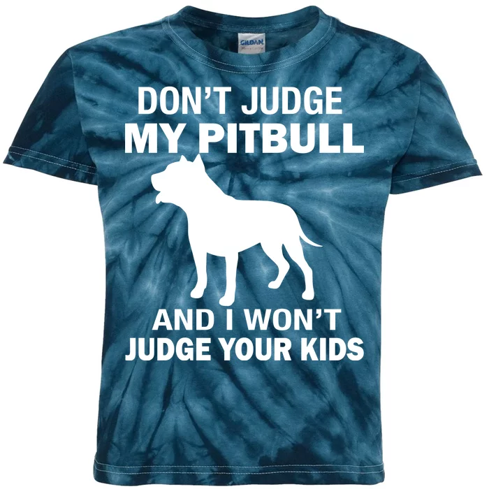 Don't Judge My Pitbull I Won't Judge Your Kids Kids Tie-Dye T-Shirt