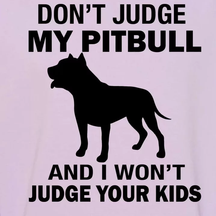 Don't Judge My Pitbull I Won't Judge Your Kids Garment-Dyed Sweatshirt