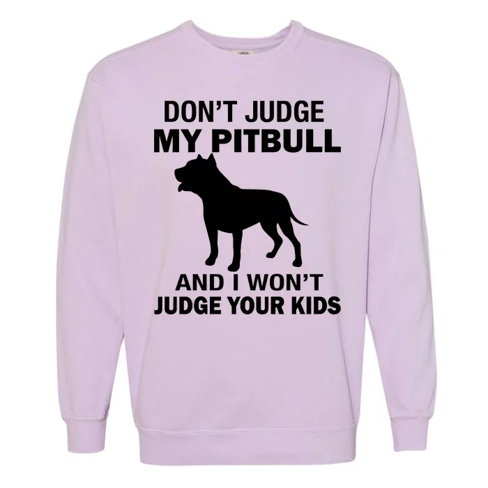 Don't Judge My Pitbull I Won't Judge Your Kids Garment-Dyed Sweatshirt