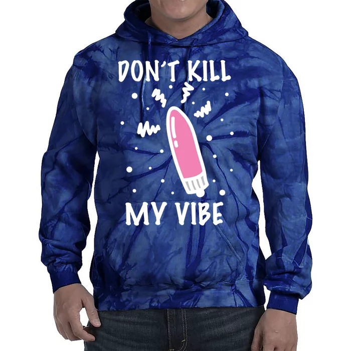 Don't Kill My Vibe Funny Tie Dye Hoodie