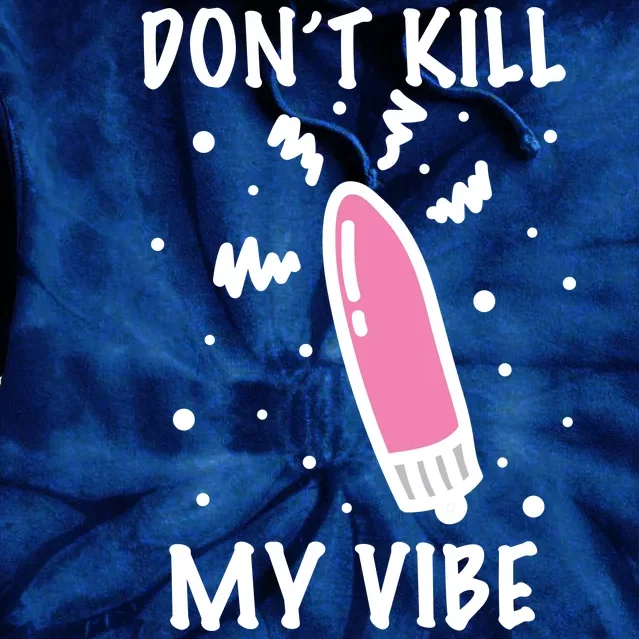 Don't Kill My Vibe Funny Tie Dye Hoodie