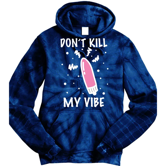 Don't Kill My Vibe Funny Tie Dye Hoodie