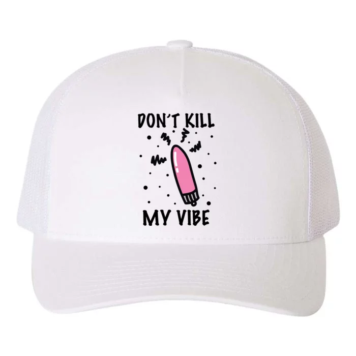 Don't Kill My Vibe Funny Yupoong Adult 5-Panel Trucker Hat