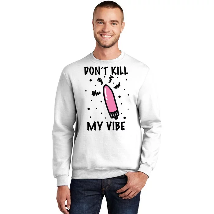 Don't Kill My Vibe Funny Sweatshirt