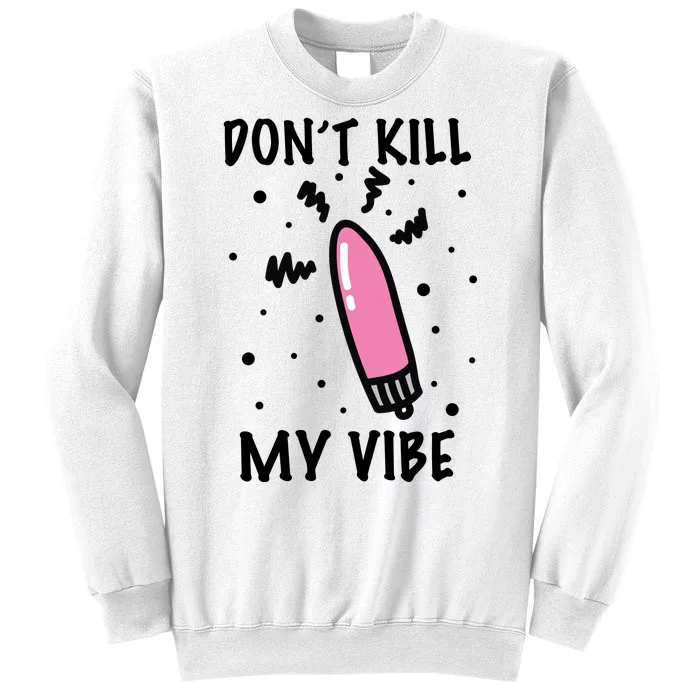 Don't Kill My Vibe Funny Sweatshirt