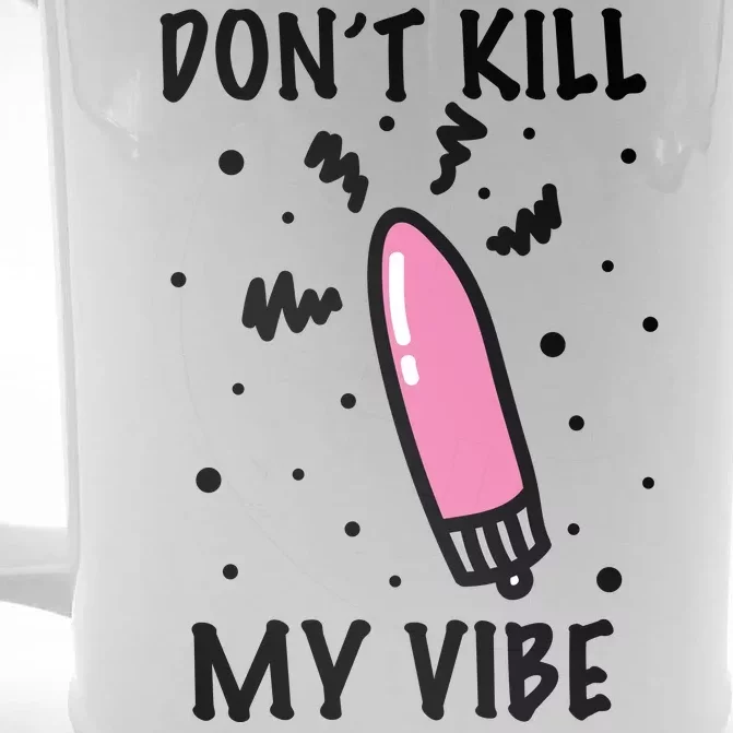 Don't Kill My Vibe Funny Front & Back Beer Stein