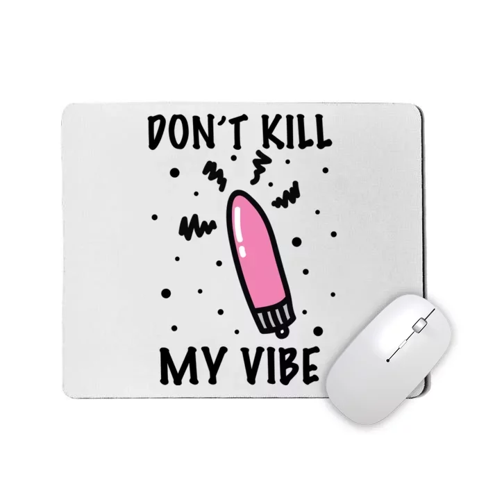 Don't Kill My Vibe Funny Mousepad