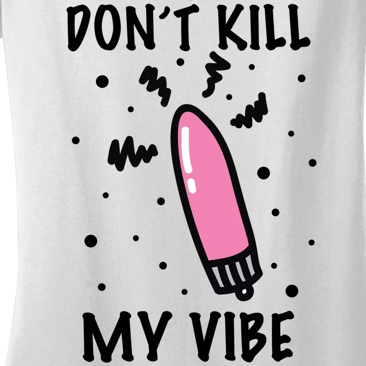 Don't Kill My Vibe Funny Women's V-Neck T-Shirt