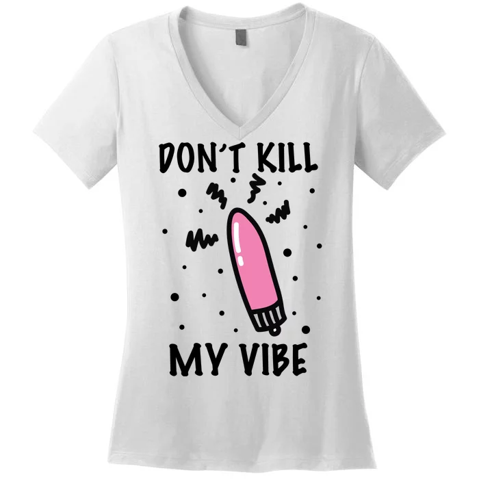 Don't Kill My Vibe Funny Women's V-Neck T-Shirt