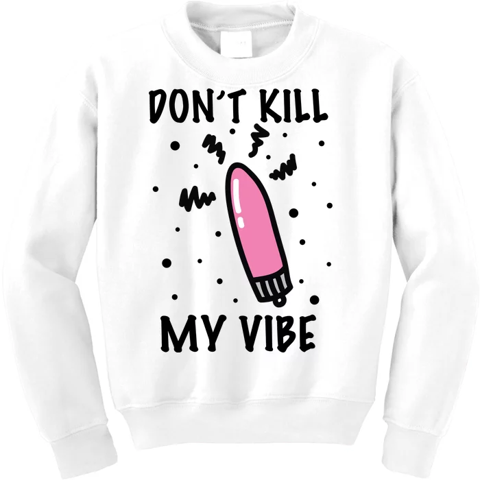 Don't Kill My Vibe Funny Kids Sweatshirt